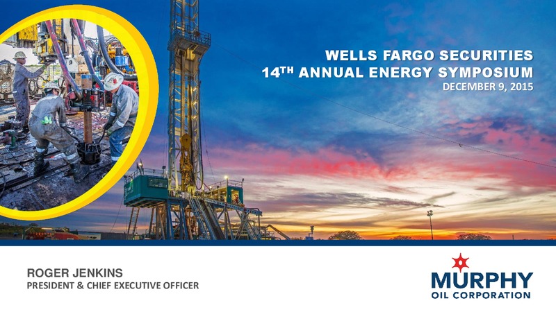 Wells Fargo Securities Energy Symposium – Murphy Oil Corp – slide 1