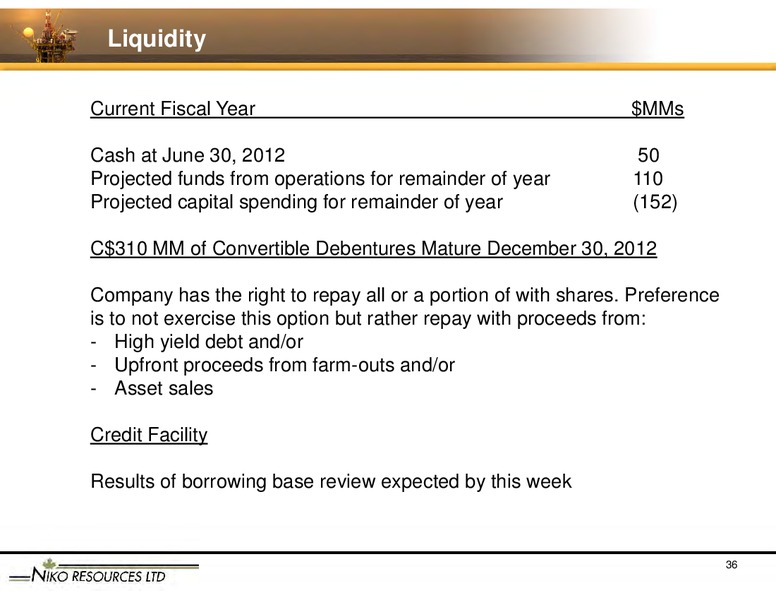 GLOBAL ENERGY CONFERENCE   LONDON – Niko Resources Ltd. – slide 36