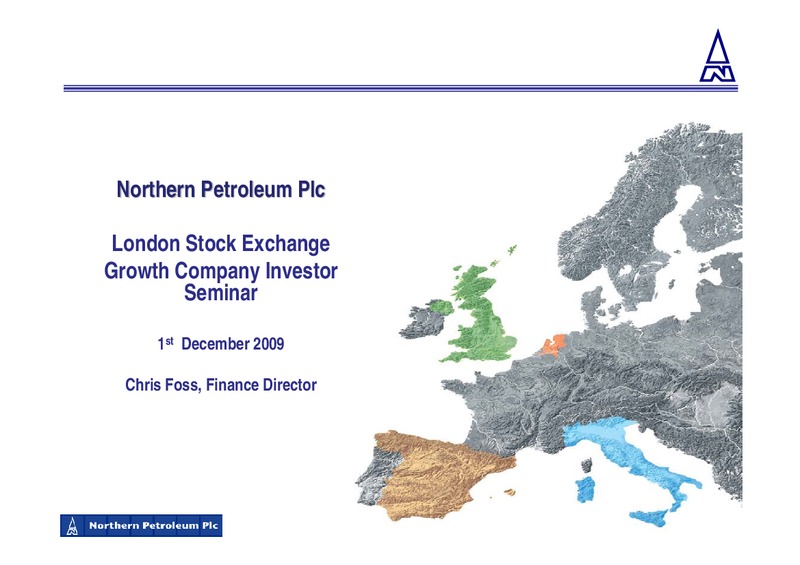 LONDON STOCK EXCHANGE GROWTH COMPANY INVESTOR SEMINAR – Northern Petroleum Plc – slide 1
