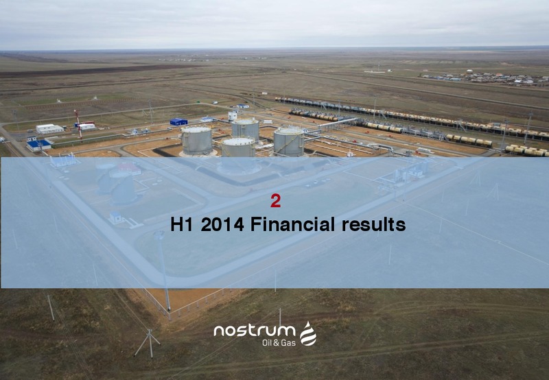 H1 2014 RESULTS – Nostrum Oil and Gas Plc – slide 5