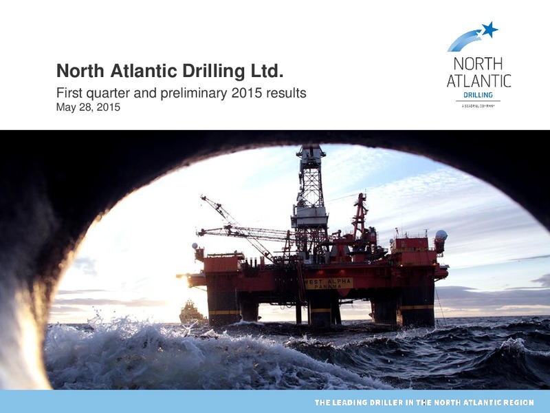 Q1 2015 Earnings Call – North Atlantic Drilling Limited – slide 1