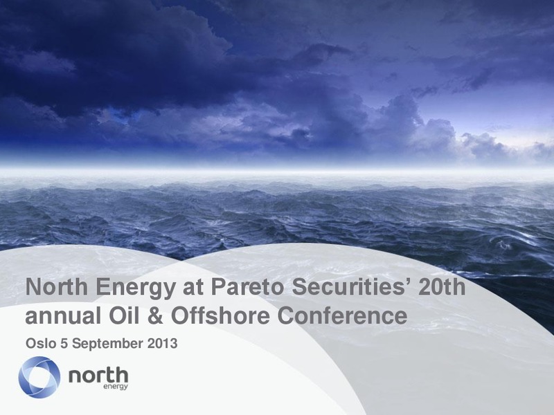 PARETO SECURITIES 20TH ANNUAL OIL AND OFFSHORE CONFERENCE – North Energy – slide 1