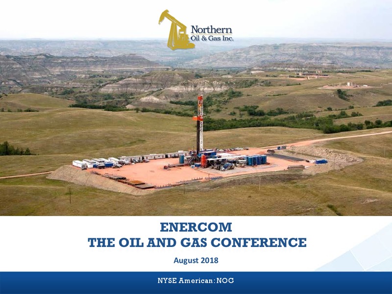 August 2018 Enercom Conference – Northern Oil and Gas, Inc. – slide 1