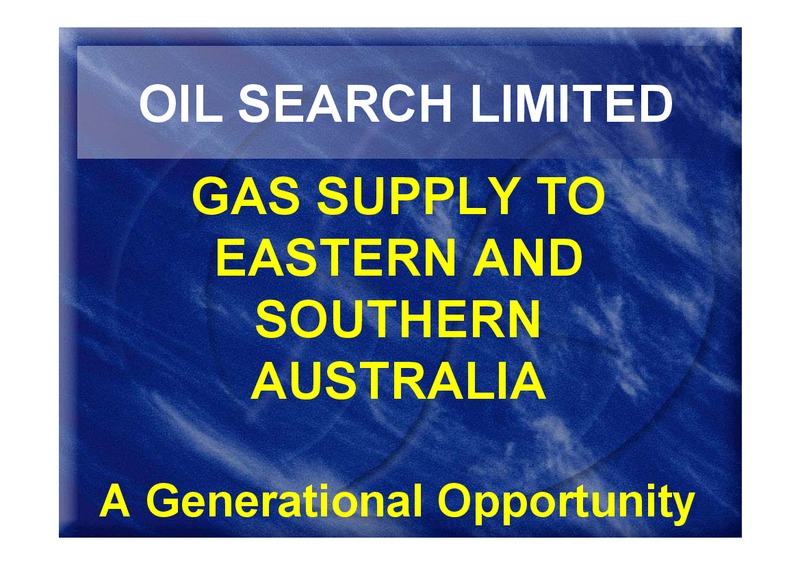 GAS SUPPLY TO EASTERN AND SOUTHERN AUSTRALIA – Oil Search Limited – slide 1