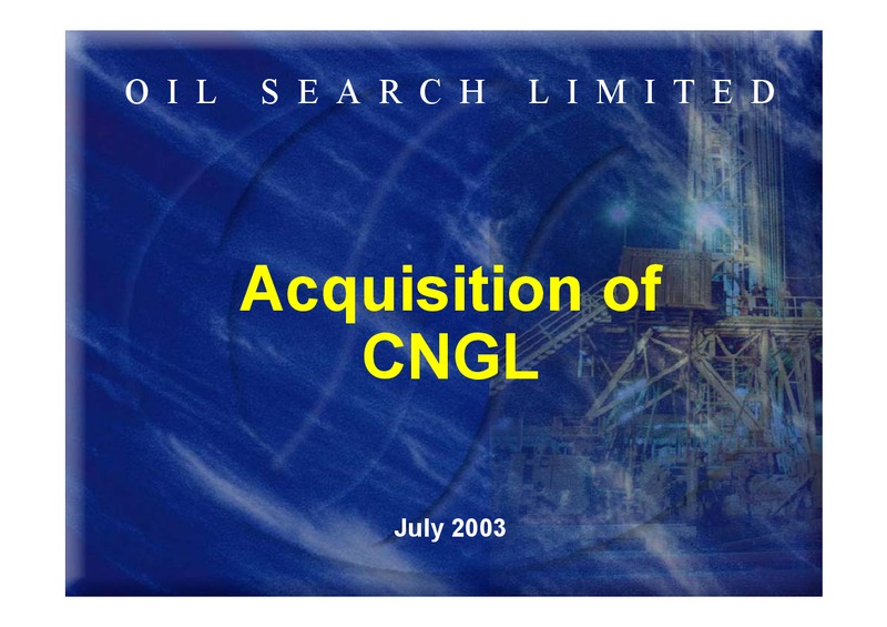 JULY 2003 ACQUISITION OF CNGL – Oil Search Limited – slide 1