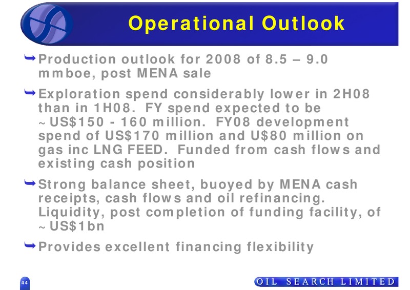 2008 HALF YEAR RESULTS – Oil Search Limited – slide 44