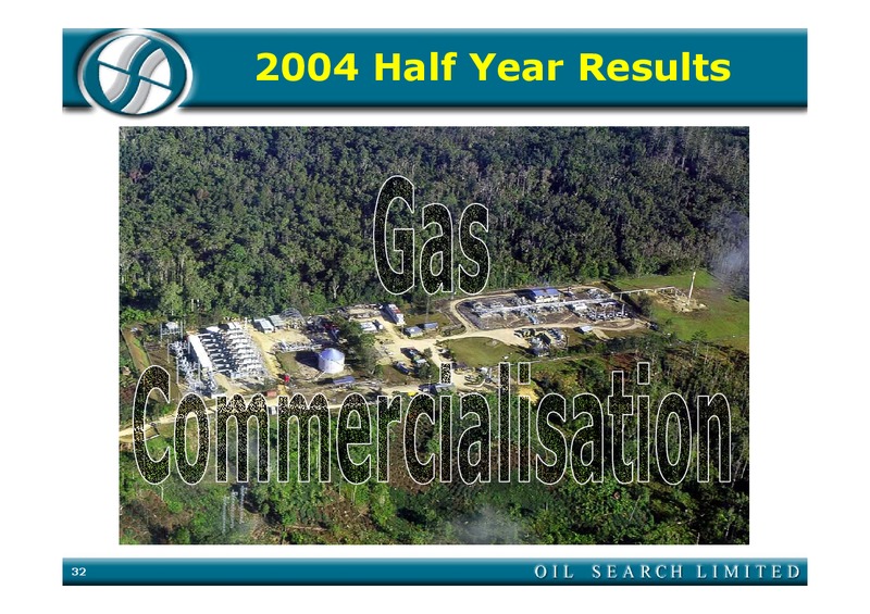 2004 HALF YEAR RESULTS – Oil Search Limited – slide 32