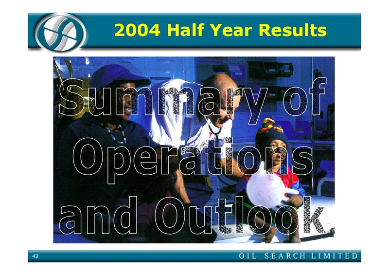 2004 HALF YEAR RESULTS – Oil Search Limited – slide 42