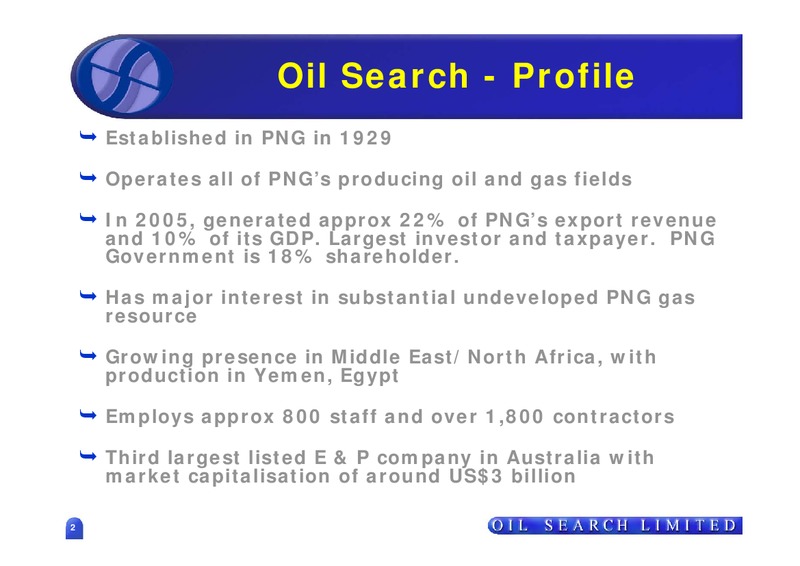 SEPTEMBER 2006 US ROADSHOW – Oil Search Limited – slide 2