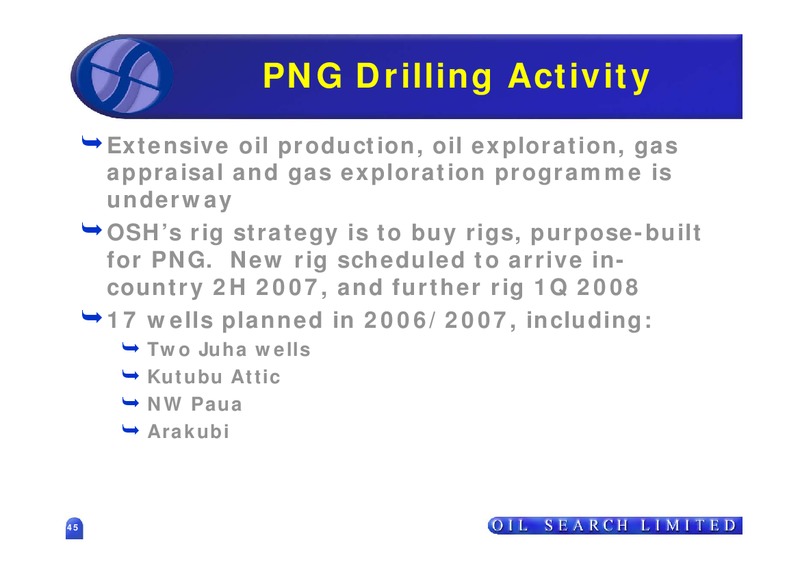 SEPTEMBER 2006 US ROADSHOW – Oil Search Limited – slide 45