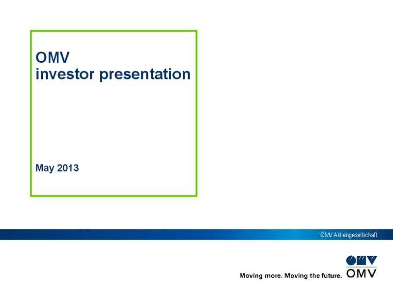 May 2013 Investor Presentation – OMV – slide 1