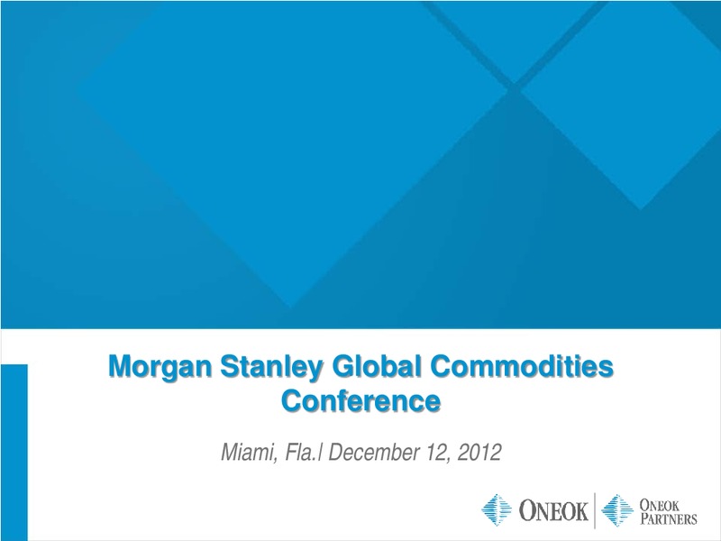 MORGAN STANLEY GLOBAL COMMODITIES CONFERENCE – Oneok Inc. – slide 1