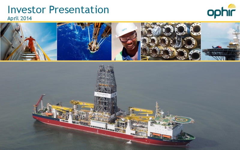 APRIL 2014 INVESTOR PRESENTATION – Ophir Energy Plc – slide 1