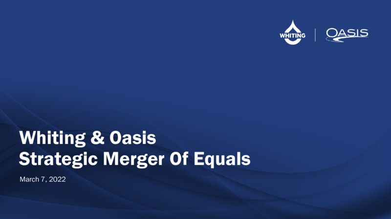 Whiting & Oasis February 2022 Strategic Merger Of Equals – Oasis Petroleum Inc. – slide 1