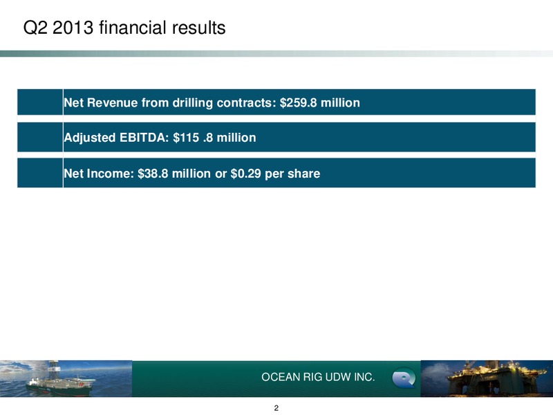 Q2 2013 EARNINGS CALL – Ocean Rig UDW Inc. – slide 2