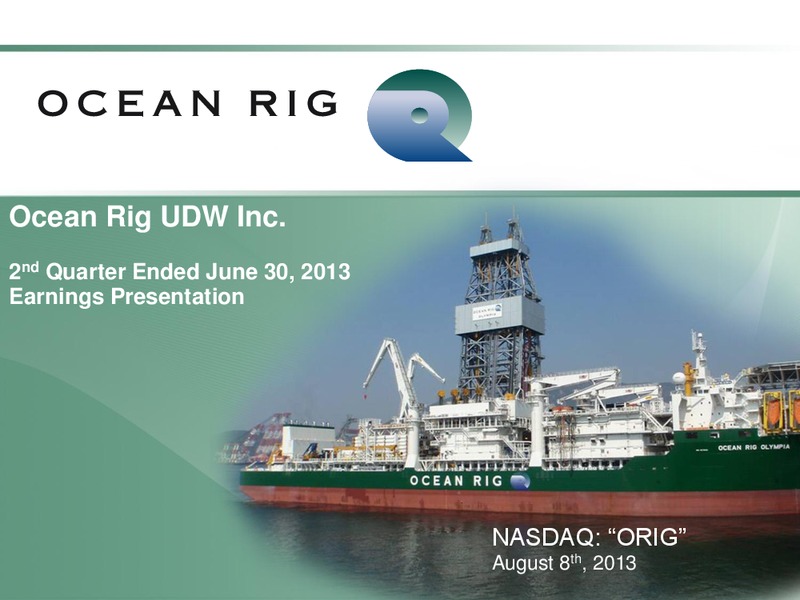 Q2 2013 Earnings Call – Ocean Rig UDW Inc. – slide 1