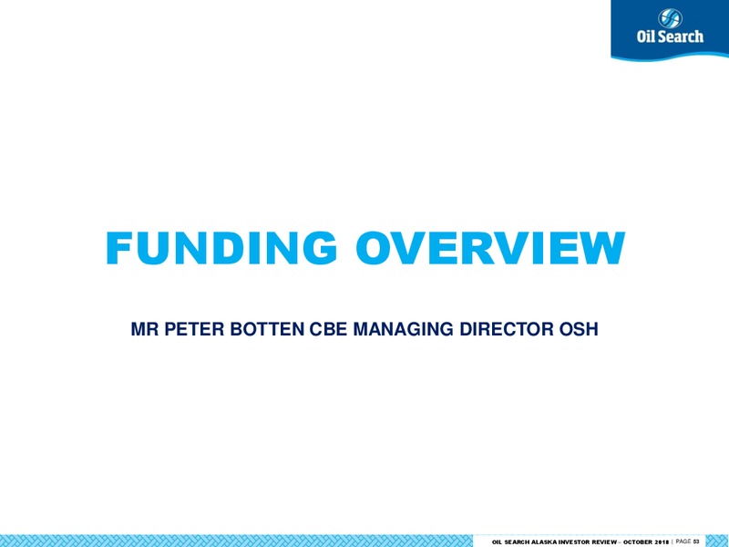 October 2018 Alaska Investor Review – Oil Search Limited – slide 52
