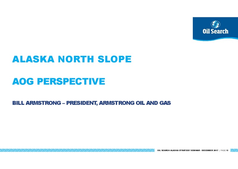 Alaska North Slope A Strategic Expansion Oil Search – Oil Search Limited – slide 10