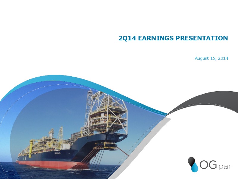 Q2 2014 EARNINGS CALL – Oleo E Gas Participacoes Sa – slide 1