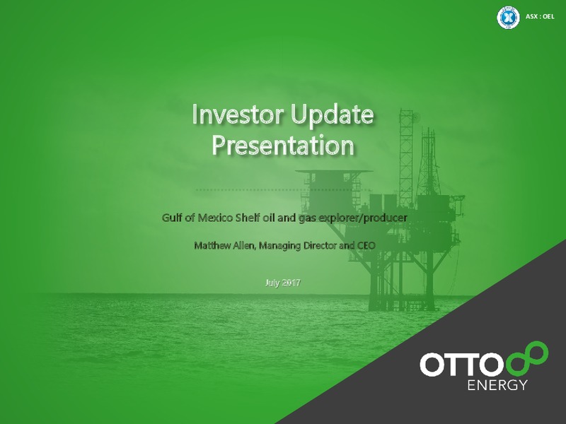 July 2017 Investor Update – Otto Energy Limited – slide 1