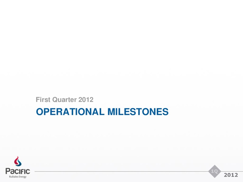 Q1 2012 EARNINGS CALL – Pacific Rubiales Energy Corp. – slide 6