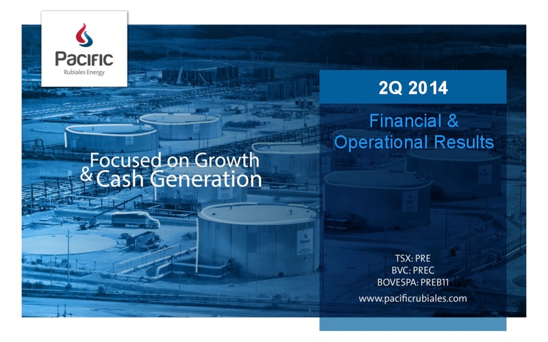 Q2 2014 FINANCIAL & OPERATIONAL RESULTS – Pacific Rubiales Energy Corp. – slide 1