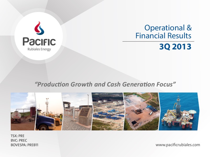 Q3 2013 EARNINGS CALL – Pacific Rubiales Energy Corp. – slide 1