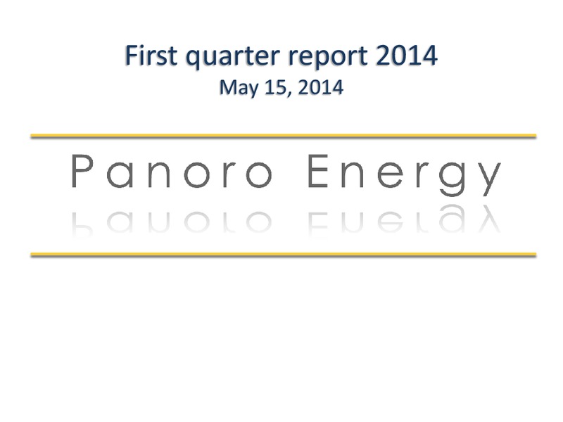 First quarter report 2014 – Panoro Energy Asa – slide 1