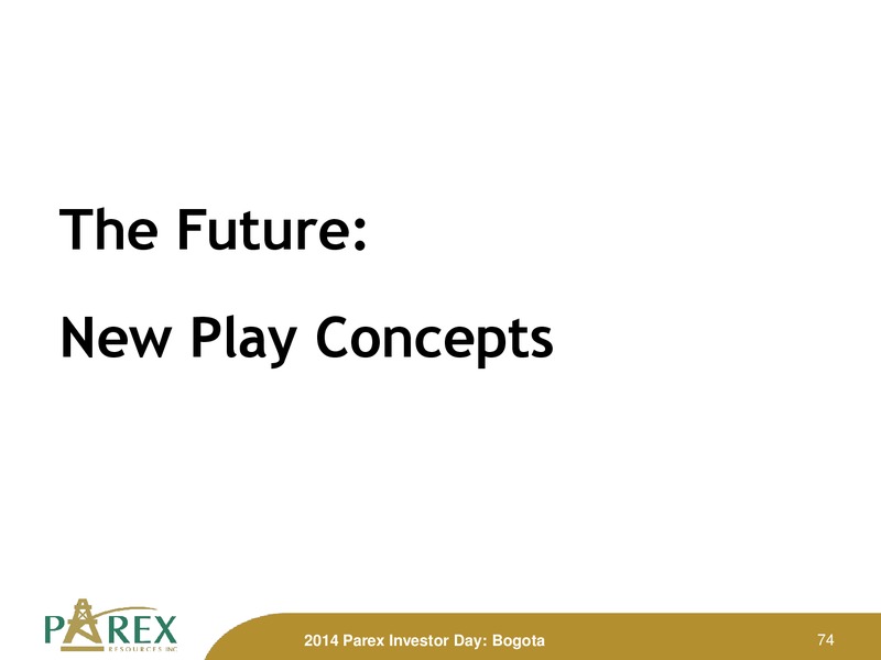 November 2014 Investor Presenation Update – Parex Resources, Inc. – slide 74