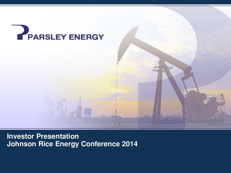 JOHNSON RICE ENERGY CONFERENCE 2014 – Parsley Energy Inc. – slide 1