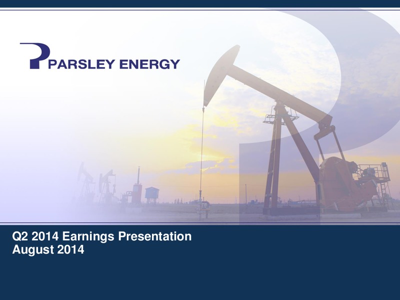 Q2 2014 Earnings Presentation August 2014 – Parsley Energy Inc. – slide 1
