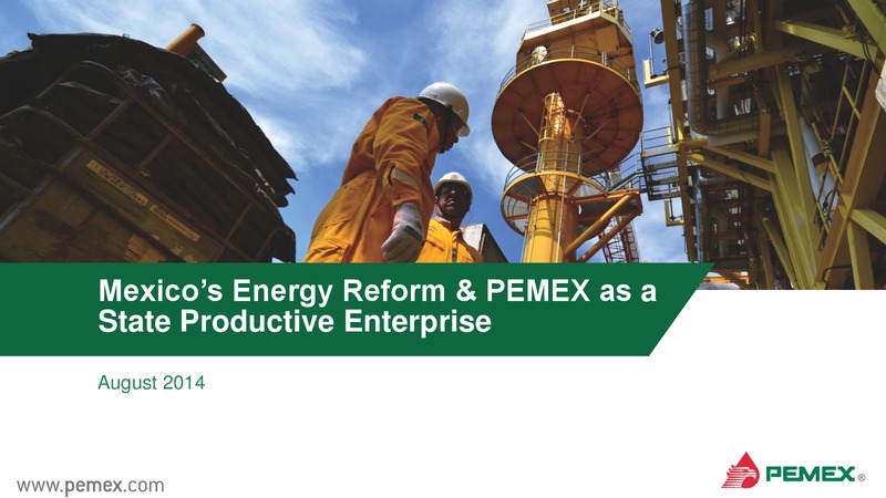 Mexicos Energy Reform & PEMEX as a State Productive Enterprise August 2014 – PEMEX – slide 1