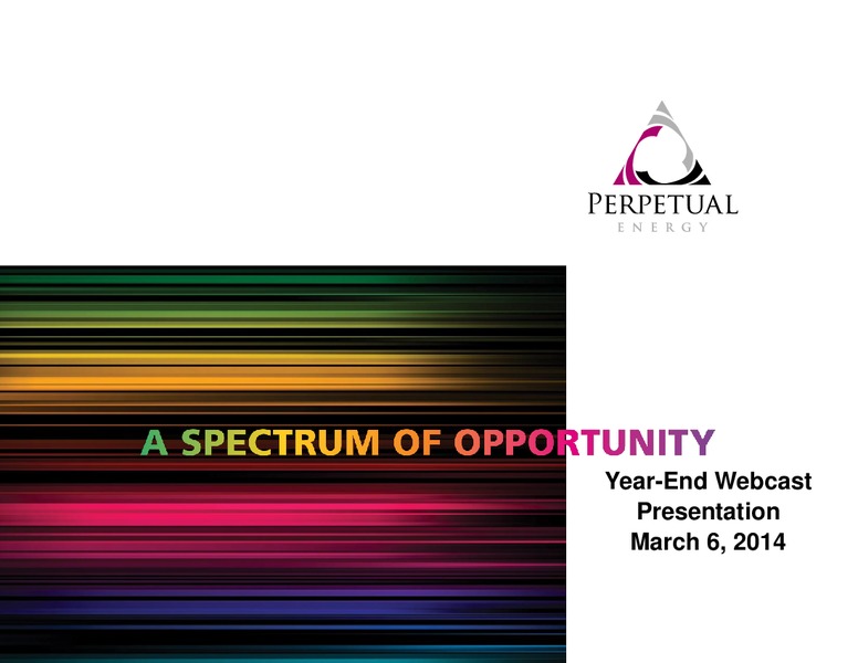 Year End Webcast – Perpetual Energy Inc – slide 1