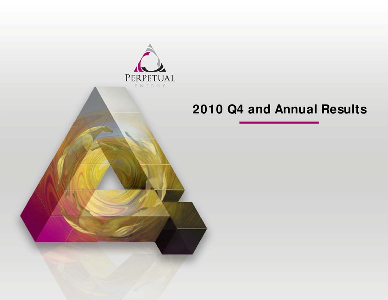 Q4 2010 EARNINGS CALL – Perpetual Energy Inc – slide 3