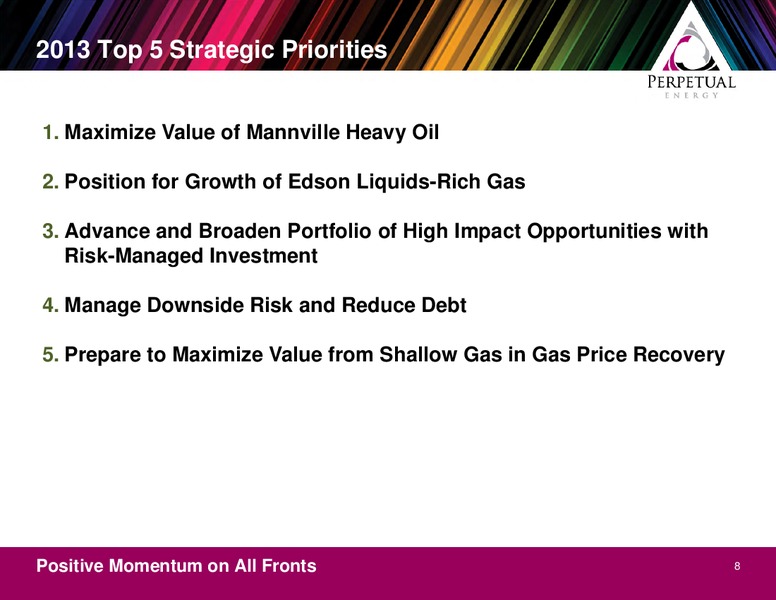 2013 TD CALGARY ENERGY CONFERENCE – Perpetual Energy Inc – slide 8