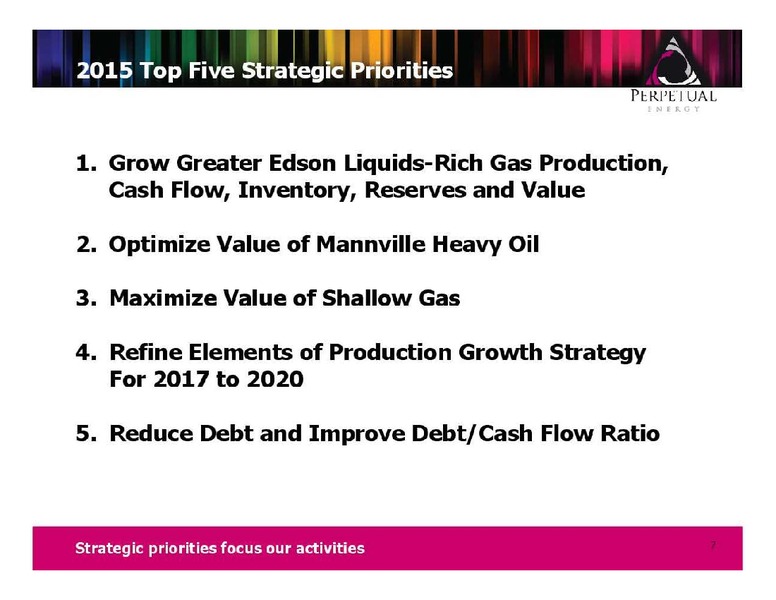FIRSTENERGY CAPITAL ENERGY GROWTH CONFERENCE – Perpetual Energy Inc – slide 7