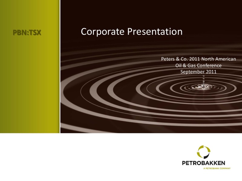 PETERS & CO 2011 NORTH AMERICAN OIL & GAS CONFERENCE – Petrobakken Energy Ltd. – slide 1