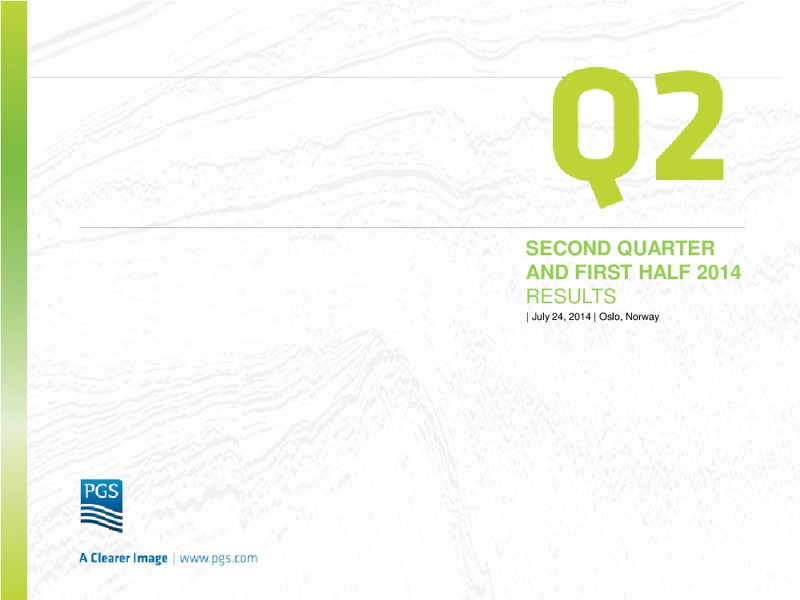 Q2 2014 EARNINGS CALL – Petroleum Geo Services (PGS) – slide 1