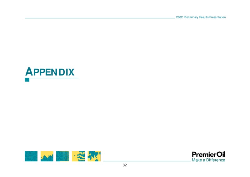 2002 PRELIMINARY RESULTS PRESENTATION – Premier Oil – slide 32