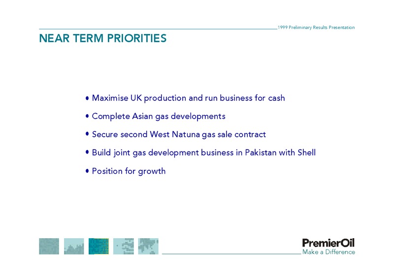 1999 PRELIMINARY RESULTS PRESENTATION – Premier Oil – slide 24