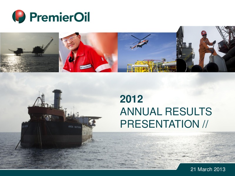 2012 ANNUAL RESULTS PRESENTATION – Premier Oil – slide 1