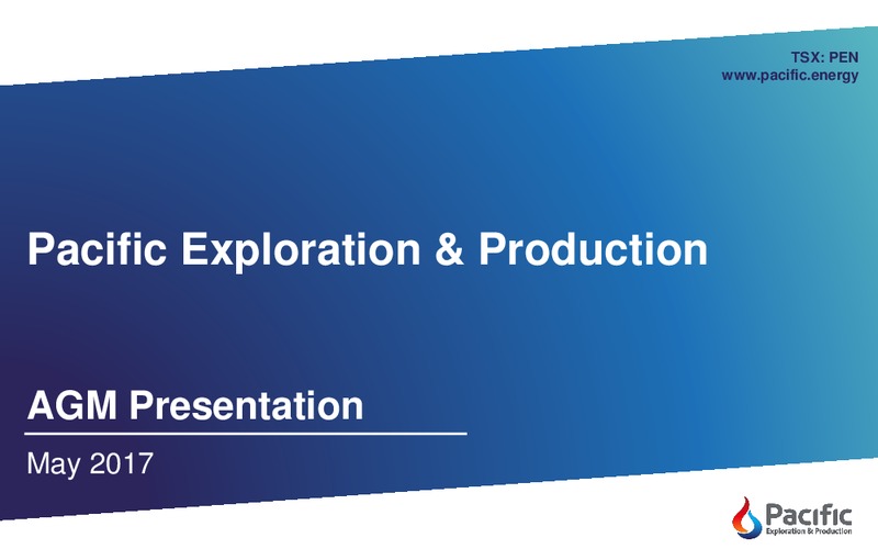 May 2017 AGM Presentation – Pacific Exploration and Production Corp – slide 1