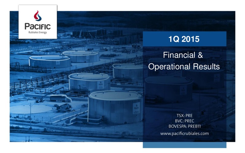 Q1 2015 Earnings Call – Pacific Rubiales Energy Corp. – slide 1
