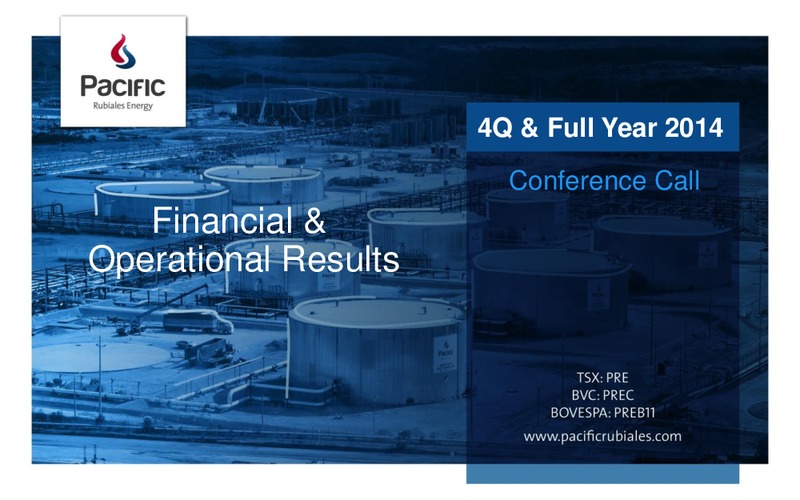 Q4 2014 EARNINGS CALL – Pacific Rubiales Energy Corp. – slide 1