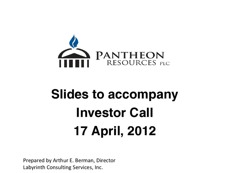 SLIDES TO ACCOMPANY INVESTOR CALL – Pantheon Resources – slide 1