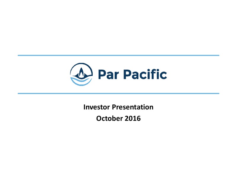 October 2016 Investor Presentation – Par Pacific Holdings – slide 1