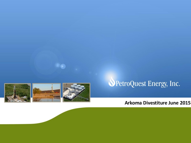 Arkoma Divestiture – Petroquest Energy Inc. – slide 1