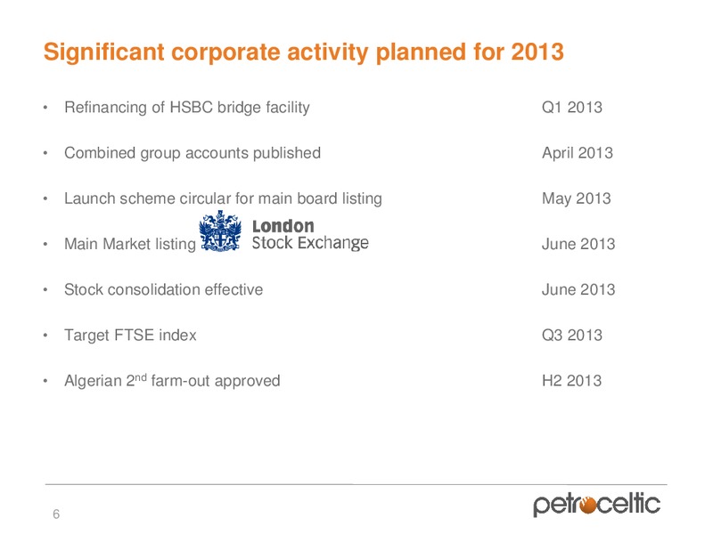 2013 CAPITAL MARKETS DAY – Petroceltic International Plc – slide 6