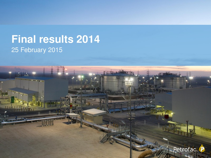 FINAL RESULTS 2014 – Petrofac – slide 1