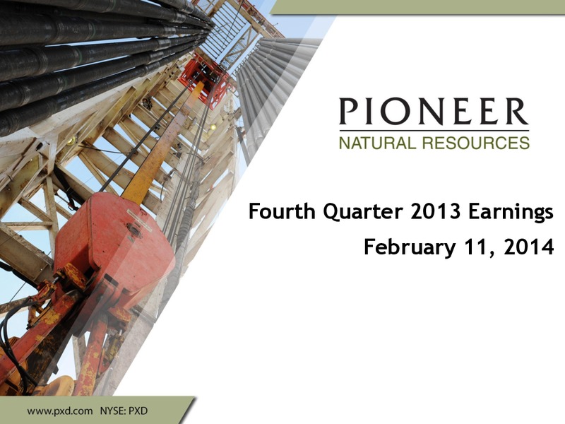 Q4 2013 EARNINGS CALL – Pioneer Natural Resources Co. – slide 1